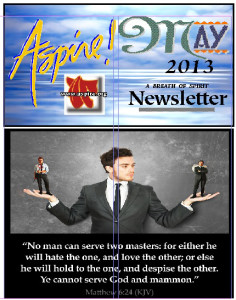Aspire May Newsletter 2013 - YOU CANNOT SERVE TWO MASTERS