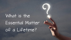 What is the Essential Matter of a Lifetime?