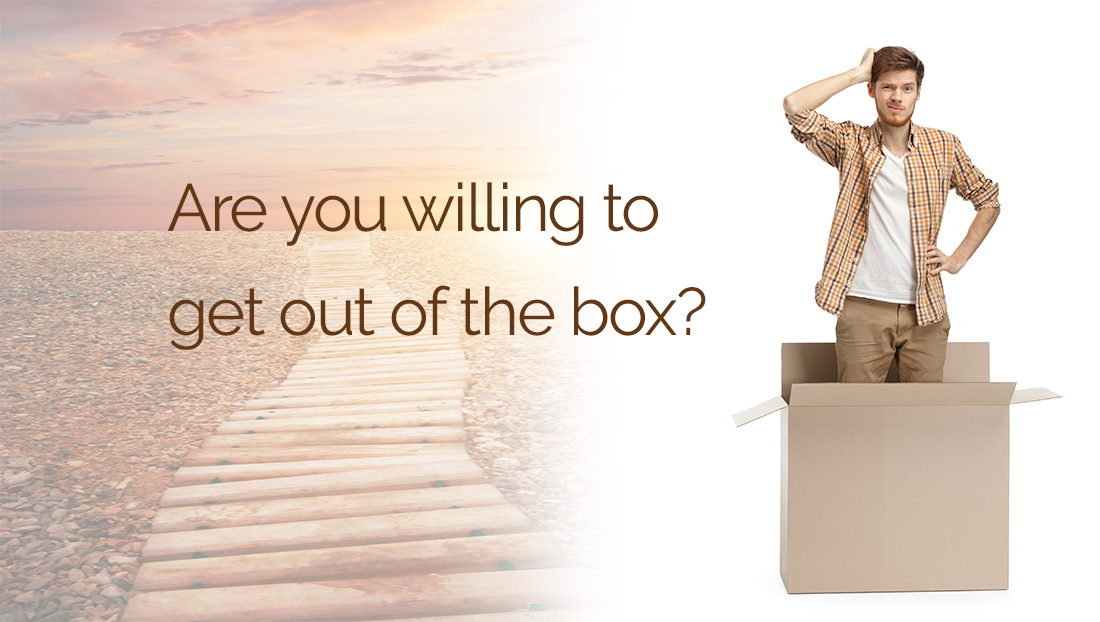 Are You Willing To Get Out Of The Box?