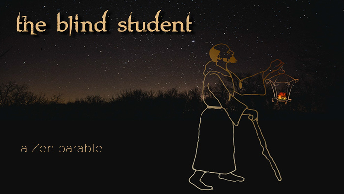 The Blind Student - A Zen Parable