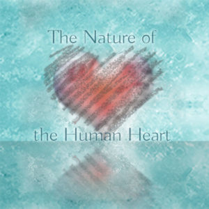 The Nature of the Human Heart
