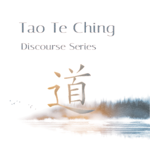 Discourses: Tao Te Ching