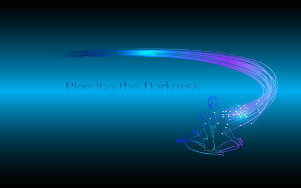 piercing the darkness