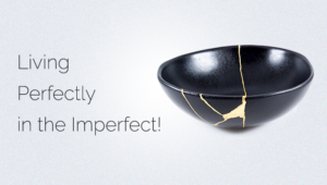 Living Perfectly in the Imperfect!