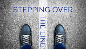 Stepping Over The Line