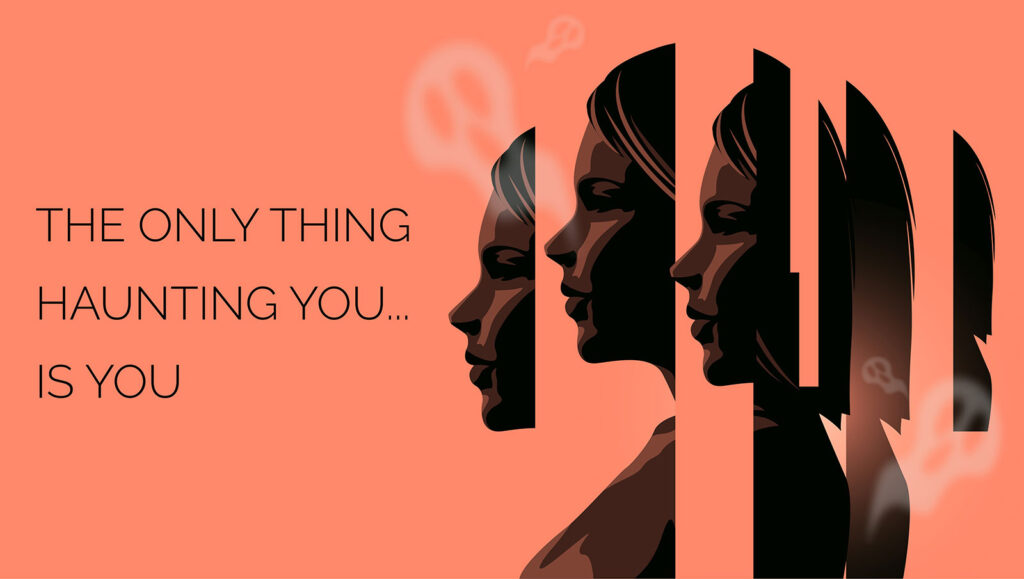 The Only Thing Haunting You…Is You