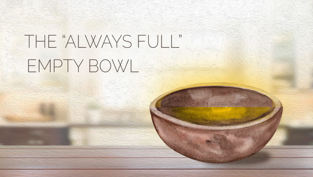 The “Always Full” Empty Bowl