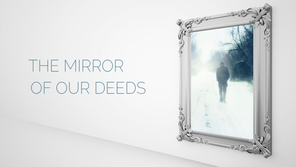 The Mirror of Our Deeds